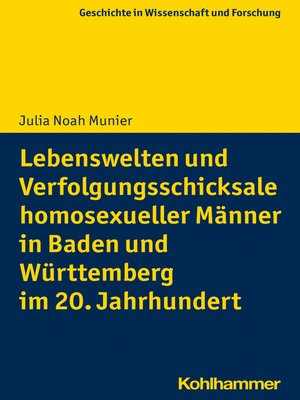 cover image of Lebenswelten und Verfolgungsschicksale homosexueller Männer in Baden und Württemberg im 20. Jahrhundert